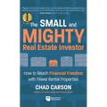 Small and Mighty Real Estate Investor: How to Reach Financial Freedom with Fewer Rental Properties