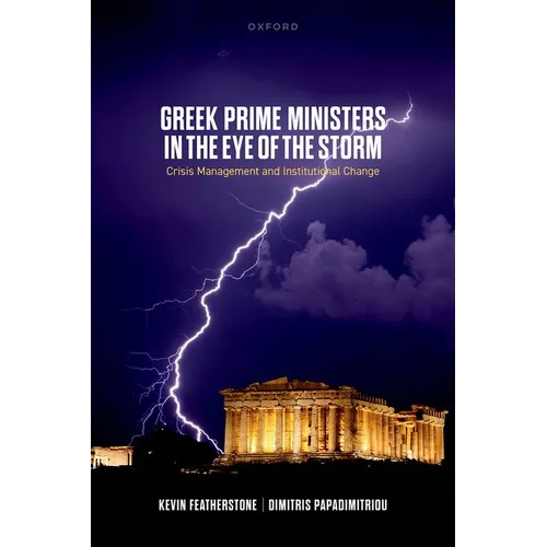 Greek Prime Ministers in the Eye of the Storm: Crisis Management and Institutional Change