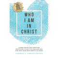 Who I Am In Christ: Guided Prayer and Scripture Meditation to Help You Discover and Step Into Your True Identity In Christ