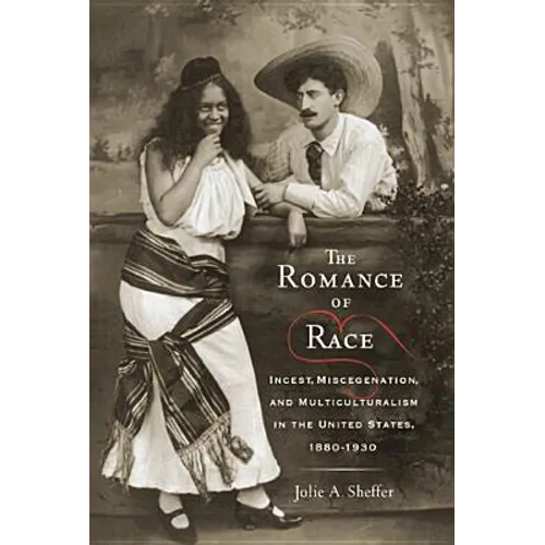 The Romance of Race: Incest, Miscegenation, and Multiculturalism in the United States, 1880-1930