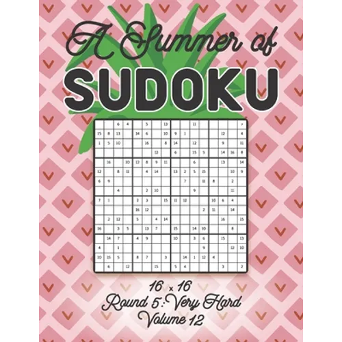 A Summer of Sudoku 16 x 16 Round 5: Very Hard Volume 12: Relaxation Sudoku Travellers Puzzle Book Vacation Games Japanese Logic Number Mathematics Cro
