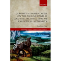 Jerome's Commentaries on the Pauline Epistles and the Architecture of Exegetical Authority