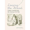Losing the Thread: Cotton, Liverpool and the American Civil War