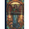 The Pilgrim's Progress: From This World, To That Which Is To Come: The Third Part. ... To Which Is Added, The Life And Death Of John Bunyan, A