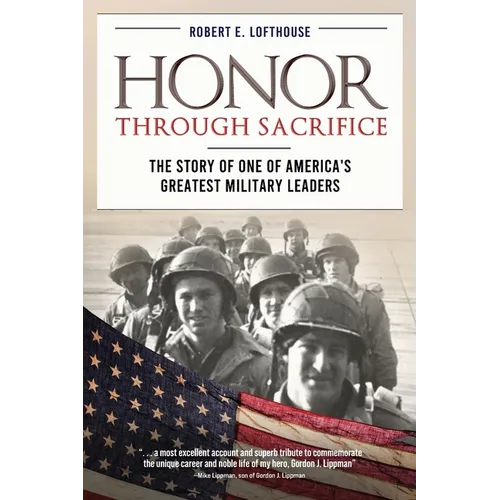 Honor Through Sacrifice: The Story of One of America's Greatest Military Leaders