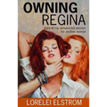 Owning Regina: Diary of my unexpected passion for another woman