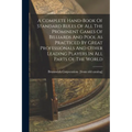 A Complete Hand-book Of Standard Rules Of All The Prominent Games Of Billiards And Pool As Practiced By Great Professionals And Other Leading Players