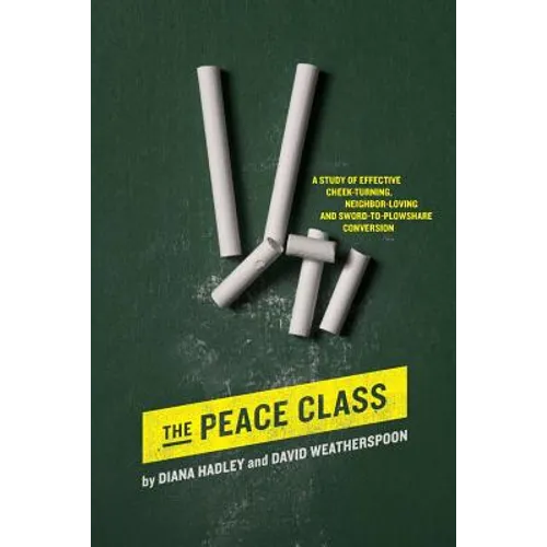 The Peace Class: A study of effective cheek-turning, neighbor-loving and sword-to-plowshare conversion - Paperback