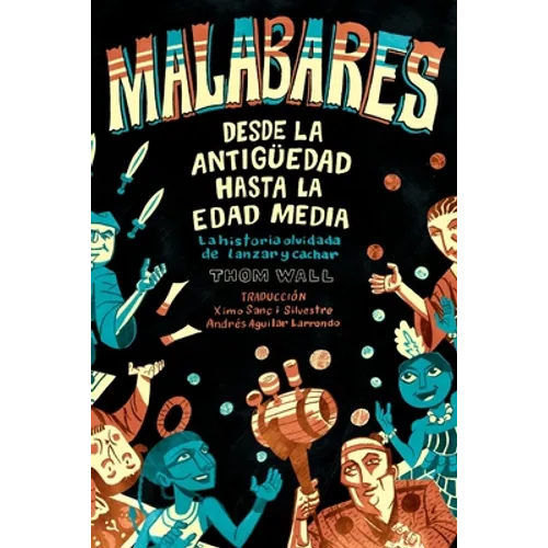 Malabares - desde la Antigüedad hasta la Edad Media: la historia olvidada de lanzar y cachar