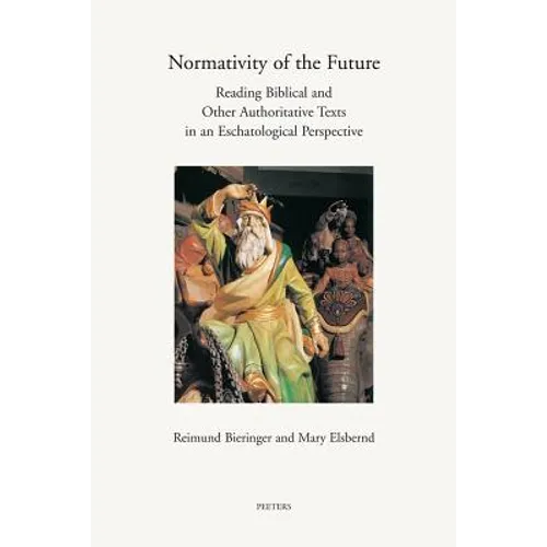 Normativity of the Future: Reading Biblical and Other Authorative Texts in an Eschatological Perspective