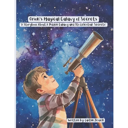 Orion's Magical Galaxy of secrets: "A Storybook About a Hidden Galaxy and Its Celestial Secrets"