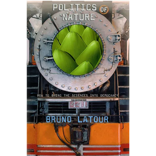 Politics of Nature: How to Bring the Sciences Into Democracy