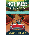 Hot Mess Express: A Humorous and Practical Survival Guide for Menopause
