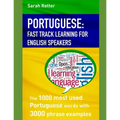 Portuguese: FAST TRACK LEARNING FOR ENGLISH SPEAKERS: The 1000 most used Portuguese words with 3.000 phrase examples. If you speak