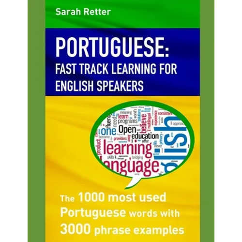 Portuguese: FAST TRACK LEARNING FOR ENGLISH SPEAKERS: The 1000 most used Portuguese words with 3.000 phrase examples. If you speak
