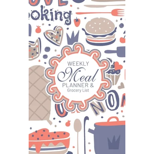 Weekly Meal Planner And Grocery List: Hardcover Book Family Food Menu Prep Journal With Sorted Grocery List - 52 Week 6 x 9 Hardbound Food Strategy No