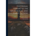 Doctrinal Errors of the Apostolical and Early Fathers
