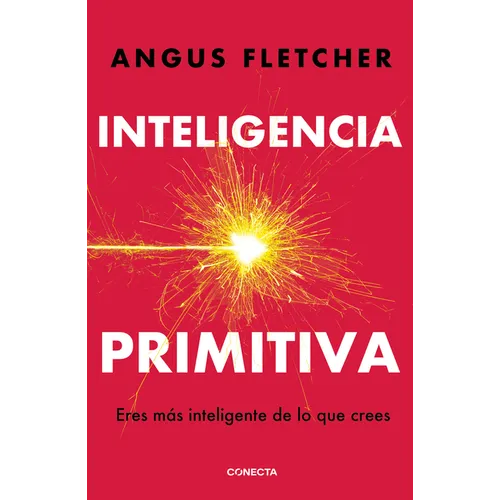 Inteligencia Primitiva: Eres Más Inteligente de Lo Que Crees / Primal Intelligence: You Are Smarter Than You Know