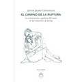 El camino de la ruptura: La construcción cognitiva del amor & las relaciones de pareja