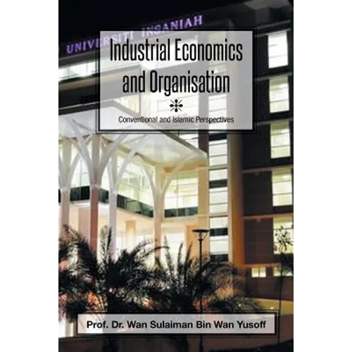 Industrial Economics and Organisation: Conventional and Islamic Perspectives