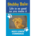 Stubby Dale: Life is as good as you make it