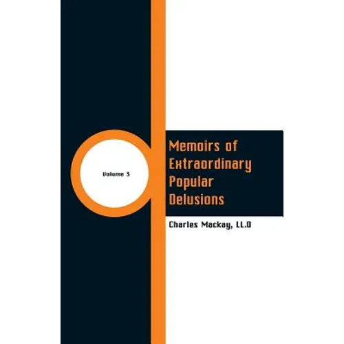 Memoirs of Extraordinary Popular Delusions: (Volume 3)