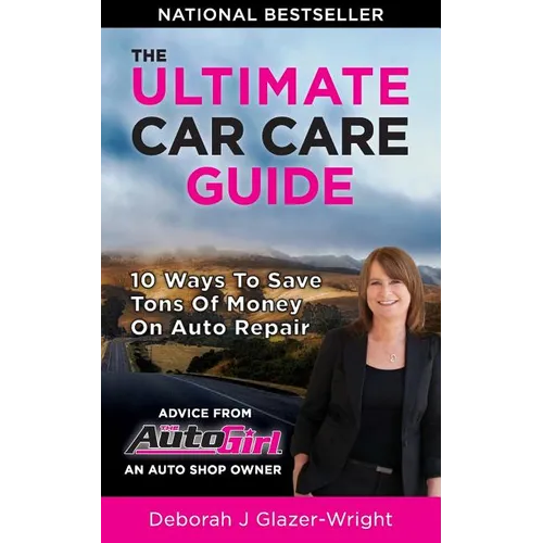 The Auto Girl's Ultimate Car Care Guide: 10 Ways to Save Tons of Money on Auto Repair