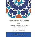 Tabligh - e - Deen: The Forty foundations of the Religion Imam Ghazali