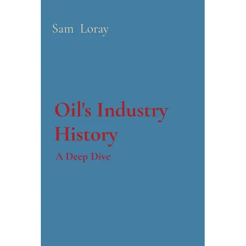 Oil's Industry History: A Deep Dive