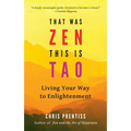 That Was Zen, This Is Tao: Living Your Way to Enlightenment