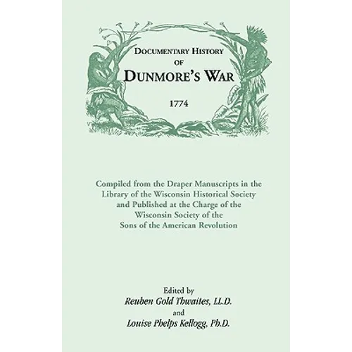 Documentary History of Dunmore's War, 1774: Compiled from the Draper Manuscripts in the Library of the Wisconsin Historical Society and Published at t