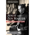 Jesuit and Zen Master: A Life of Hugo M.Enomiya-Lassalle