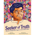 Seeker of Truth: Kailash Satyarthi's Fight to End Child Labor