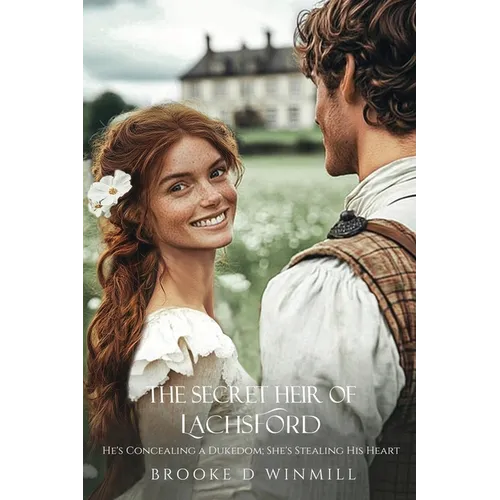 The Secret Heir of Lachsford: He's Concealing a Dukedom; She's Stealing His Heart