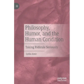 Philosophy, Humor, and the Human Condition: Taking Ridicule Seriously