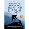 Thank God for What You Have Trust God for What You Need