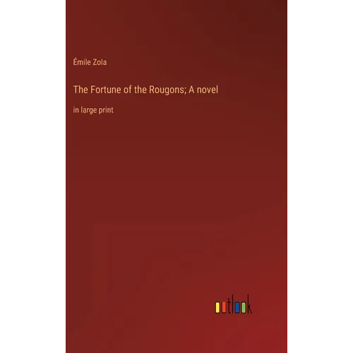 The Fortune of the Rougons; A novel: in large print