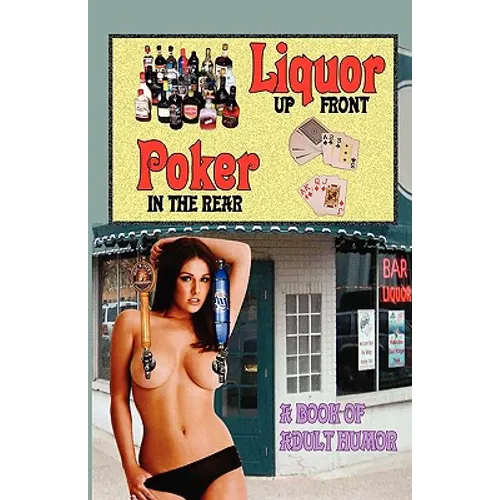 LIQUOR UP FRONT, POKER IN THE REAR - A Book of Adult Humor