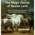 The Magic Horses of Beanie Land: A story of ancient star wisdom for young and old dreamers