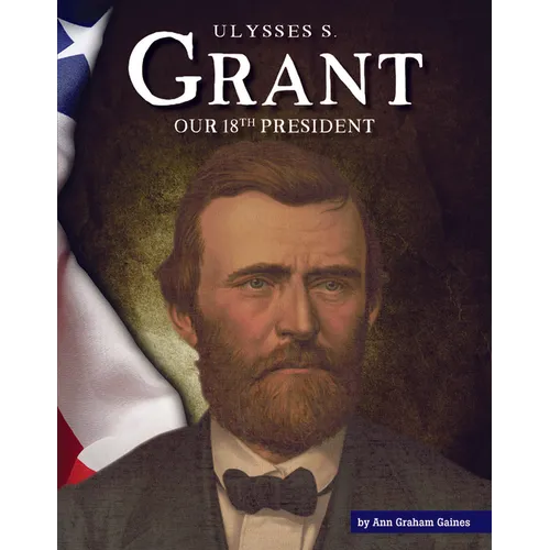Ulysses S. Grant: Our 18th President