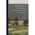 A History Of Northern Michigan And Its People; Volume 1
