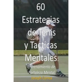 60 Estrategias de Tenis y Tacticas Mentales: Entrenamiento de Fortaleza Mental