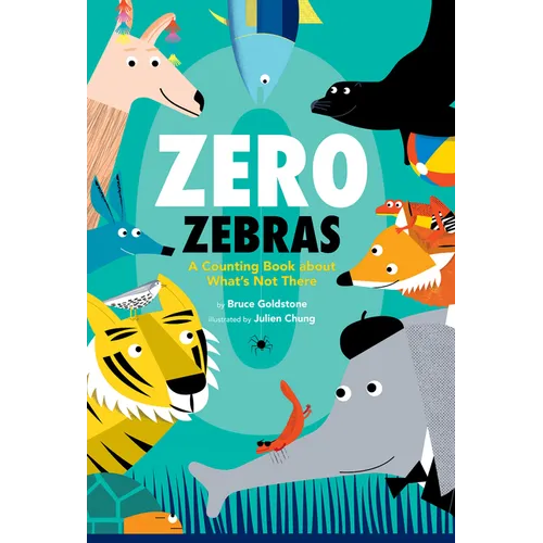 Zero Zebras: A Counting Book about What's Not There