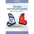 China-Israel Arms Trade and Co-operation: History and Policy Implications