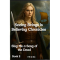 Seeing Beings is Believing Chronicles: Series 1 - Book 2 - Sing Me a Song of the Dead