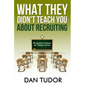 What They Didn't Teach You About Recruiting