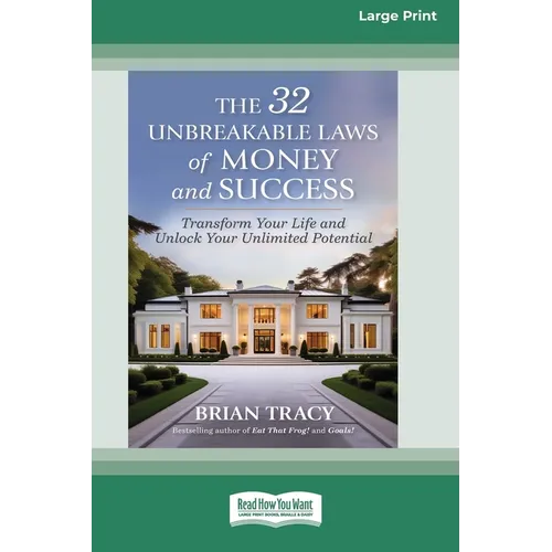 The 32 Unbreakable Laws of Money and Success: Transform Your Life and Unlock Your Unlimited Potential (16pt Large Print Edition)