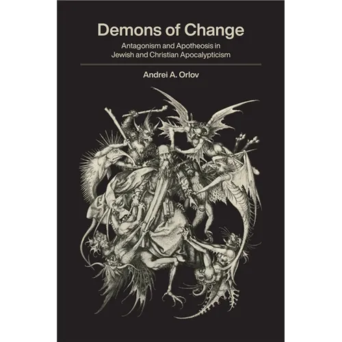 Demons of Change: Antagonism and Apotheosis in Jewish and Christian Apocalypticism