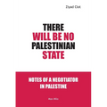 There Will Be No Palestinian State: Notes of a Negotiator in Palestine