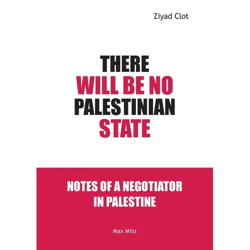 There Will Be No Palestinian State: Notes of a Negotiator in Palestine